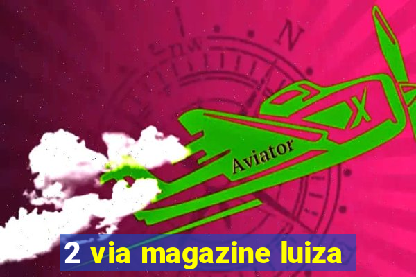 2 via magazine luiza